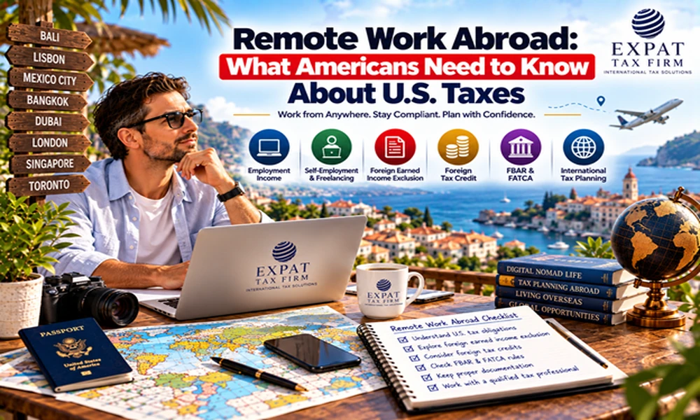 Remote Work Abroad: What Americans Need to Know About U.S. Taxes